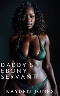 Daddy’s Ebony Servant - Daddy's Ebony Vixens Anthology, #2