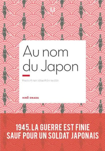 Au nom du Japon - 1945, la guerre est finie, sauf pour un soldat japonais