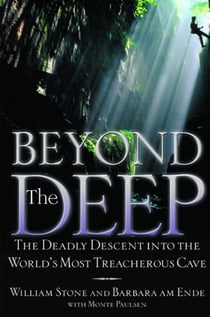 Beyond the Deep - The Deadly Descent into the World's Most Treacherous Cave