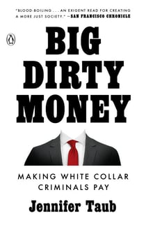 Big Dirty Money - Making White Collar Criminals Pay