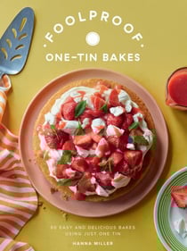 Foolproof One-Tin Bakes - 60 Easy and Delicious Bakes Using Just One Tin