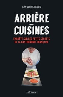 Arrière-cuisines - Enquête sur les petits secrets de la gastronomie française