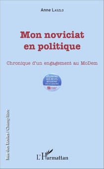 Mon noviciat en politique - Chronique d'un engagement au MoDem
