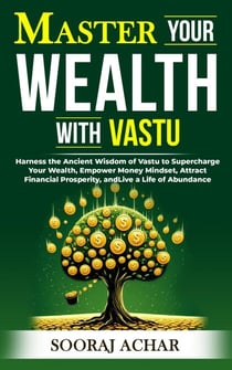 Master your Wealth with Vastu - Life-Mastery Using Feng-Shui(Vastu), #3