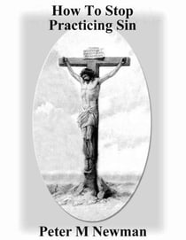 How To Stop Practicing Sin - Christian Discipleship Series, #2