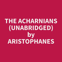 The Acharnians (Unabridged)