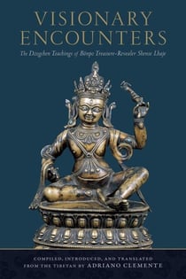 Visionary Encounters - The Dzogchen Teachings of Bönpo Treasure-Revealer Shense Lhaje