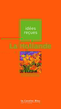 La Hollande - idées reçues sur la Hollande