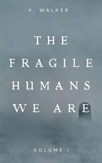 The Fragile Humans We Are: Volume One - the fragile humans we are, #1
