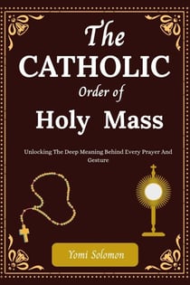 The Catholic Orer of Holy Mass
