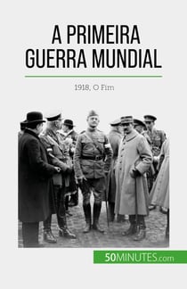 A Primeira Guerra Mundial (Volume 3) - 1918, O Fim