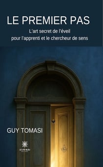 Le premier pas - L’art secret de l’éveil pour l’apprenti et le chercheur de sens
