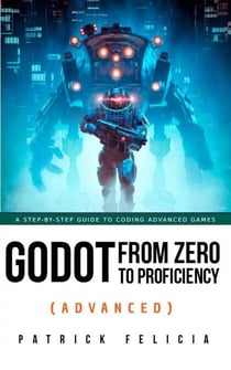 Godot from Zero to Proficiency (Advanced) - Godot from Zero to Proficiency, #1