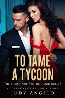 To Tame a Tycoon (Bad Boy Billionaires #5) - THE BILLIONAIRE BROTHERHOOD, #5