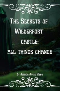The Secrets of Wilderfort Castle: All Things Change. - The Wilderfort series, #3