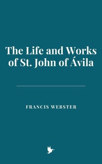 The Life and Works of St. John of Ávila