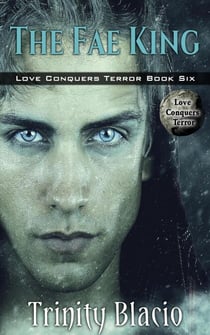 The Fae King - Love Conquers Terror, #6