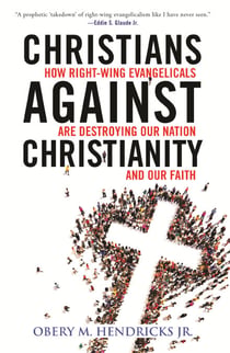 Christians Against Christianity - How Right-Wing Evangelicals Are Destroying Our Nation and Our Faith