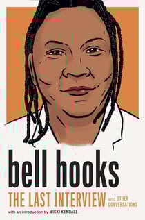 bell hooks: The Last Interview - and Other Conversations