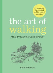 The Art of Walking - Move through the world mindfully