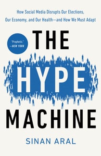 The Hype Machine - How Social Media Disrupts Our Elections, Our Economy, and Our Health--and How WeMust Adapt