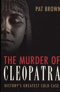 Murder of Cleopatra - History's Greatest Cold Case