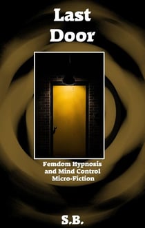 Last Door - Femdom Hypnosis and Mind Control Micro-Fiction, #37