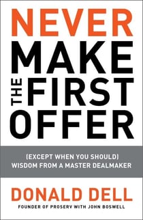 Never Make the First Offer - (Except When You Should) Wisdom from a Master Dealmaker