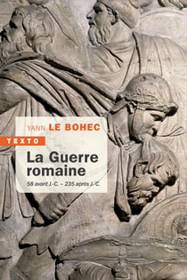 La Guerre romaine - 58 avant J.-C.-235 après J.-C.