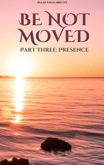 Be not Moved Part Three: Presence - The Vine