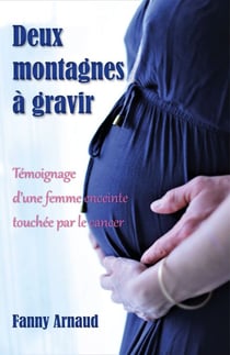 Deux montagnes à gravir - Témoignage d’une femme enceinte touchée par le cancer