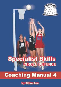 Specialist Skills Circle Defence - Coaching Manual 4 - Netskills Netball Coaching Manuals, #4