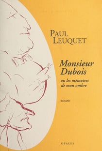 Monsieur Dubois ou Les mémoires de mon ombre - Roman