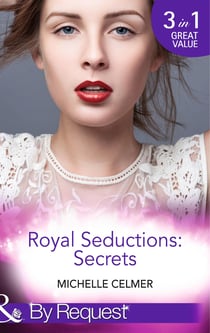 Royal Seductions: Secrets - The Duke's Boardroom Affair (Royal Seductions) / Royal Seducer (Royal Seductions) / Christmas with the Prince (Royal Seductions)