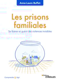 Les prisons familiales - Se libérer et guérir des violences invisibles