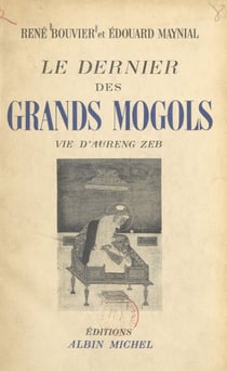 Le dernier des grands Mogols - Vie d'Aureng Zeb