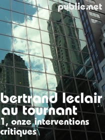 Au tournant, 1: onze interventions critiques - Guyotat, Cixous, Sarraute, Beckett, Houellebec ou Marie N’Diaye, le roman contemporain au prisme des interventions de Bertrand Leclair