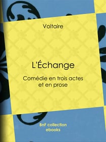 L'Échange - Comédie en trois actes et en prose
