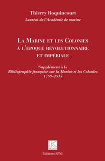 La Marine et les Colonies à l'époque révolutionnaire et impériale - Supplément à la Bibliographie française sur la Marine et les Colonies 1789-1815