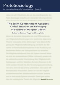 The Joint Commitment Account: Critical Essays on the Philosophy of Sociality of Margaret Gilbert with Her Comments - ProtoSociology Vol. 35