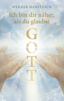 Ich bin dir näher, als du glaubst, Gott - Leben mit Gott