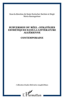 SUBVERSION DU RÉEL : STRATÉGIES ESTHÉTIQUES DANS LA LITTÉRATURE ALGÉRIENNE - CONTEMPORAINE
