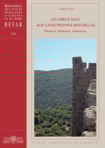 Les Grecs face aux catastrophes naturelles - Savoirs, histoire, mémoire