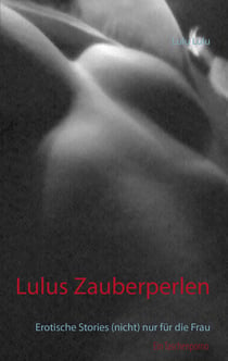 Lulus Zauberperlen - Erotische Stories (nicht) nur für die Frau