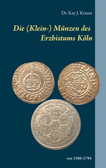 Die (Klein-) Münzen des Erzbistums Köln - von 1508 bis 1794