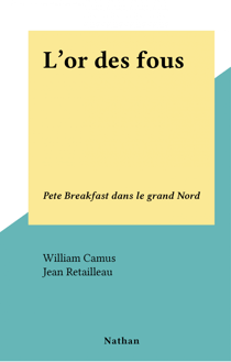 L'or des fous - Pete Breakfast dans le grand Nord