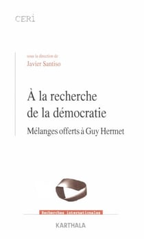 A la recherche de la démocratie - Mélanges offerts à Guy Hermet