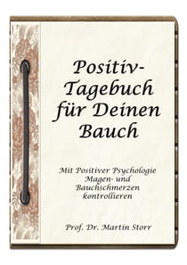Positiv-Tagebuch für Deinen Bauch - - Mit Positiver Psychologie Magen- und Bauchschmerzen kontrollieren.