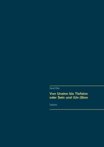 Von Unsinn bis Tiefsinn oder Sein und (Un-)Sinn - Gedichte