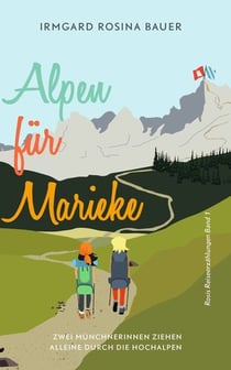 Alpen für Marieke - Zwei Münchnerinnen ziehen alleine durch die Hochalpen